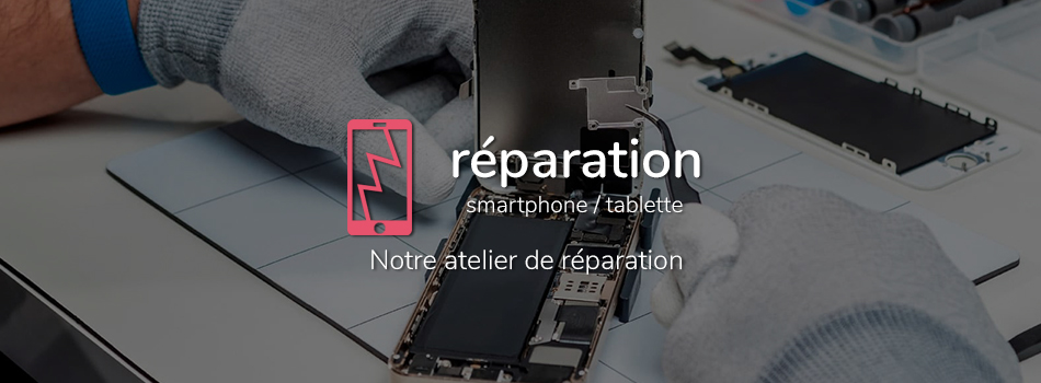Réparation Smartphone et Tablette
